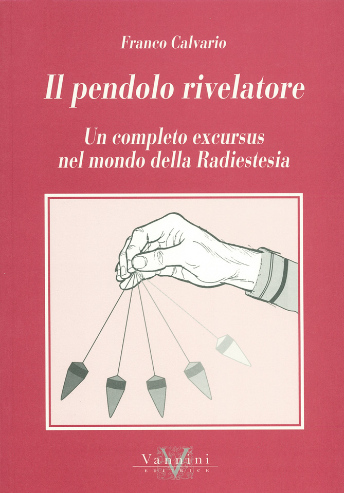 Il pendolo rivelatore - Un completo excursus nel mondo della Radiestesia